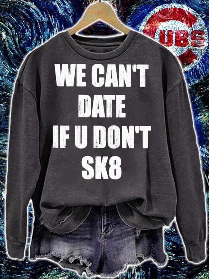 We Can't Date If U Don't Sk8 Shirt sweatshirt