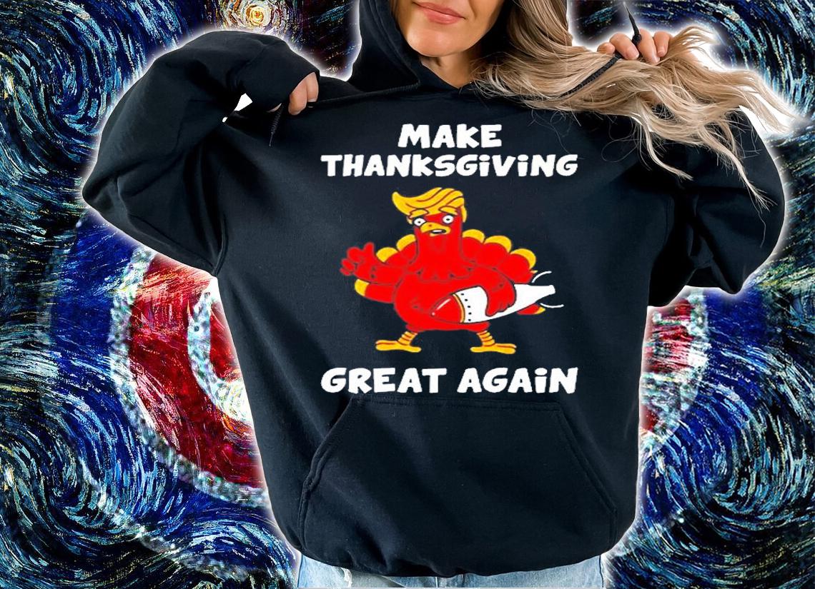 Make Thanksgiving Great Again Donald Trump T-Shirt hoodie