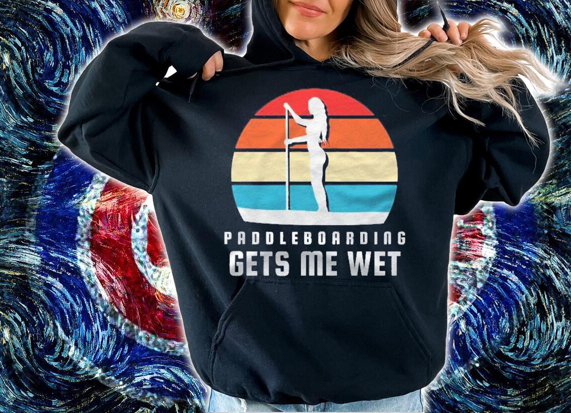 Paddleboarding Gets Me Wet Sup Shirt