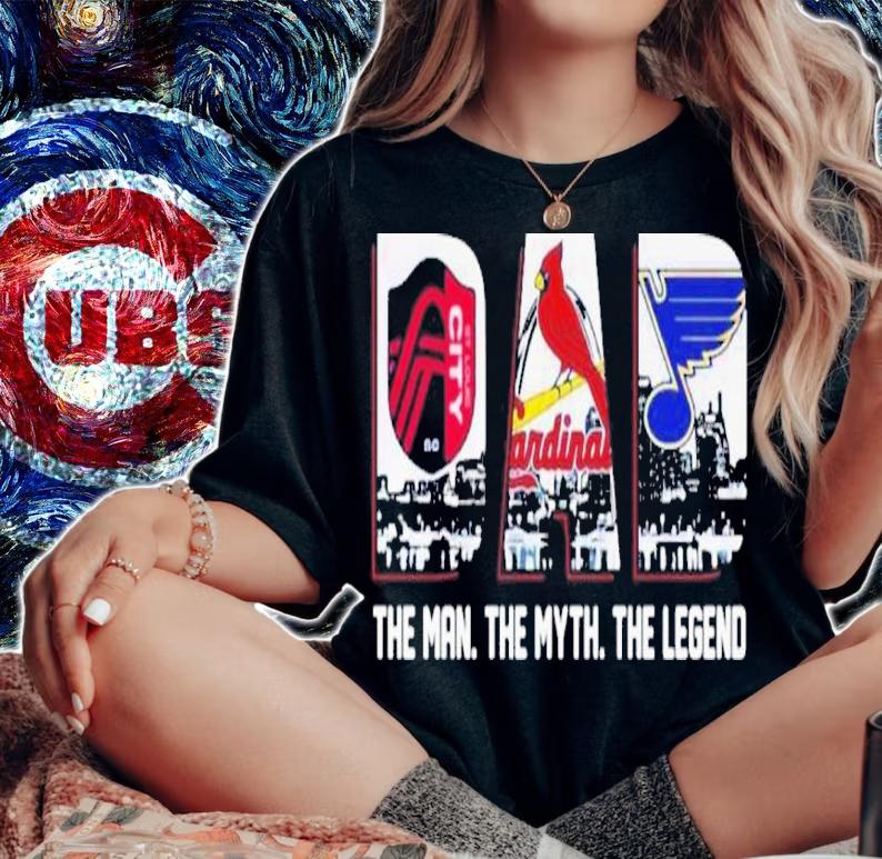 St Louis City MLS St. Louis Cardinal St. Louis Blues Dad The Man The Myth The Legend Shirt woman shirt