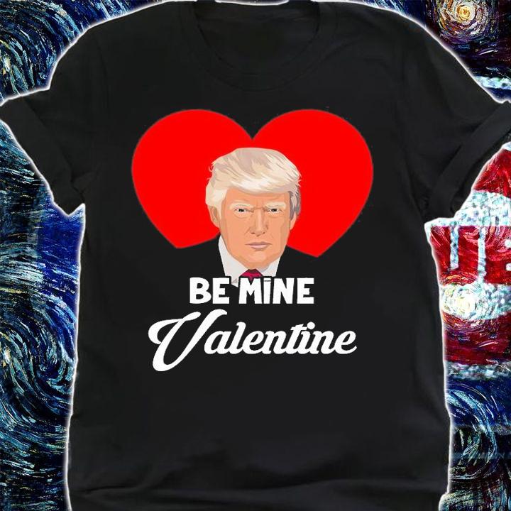 Trump Valentine Shirt, Be Mine Valentine Trump T Shirt, Valentine 2022 TShirt T-Shirt