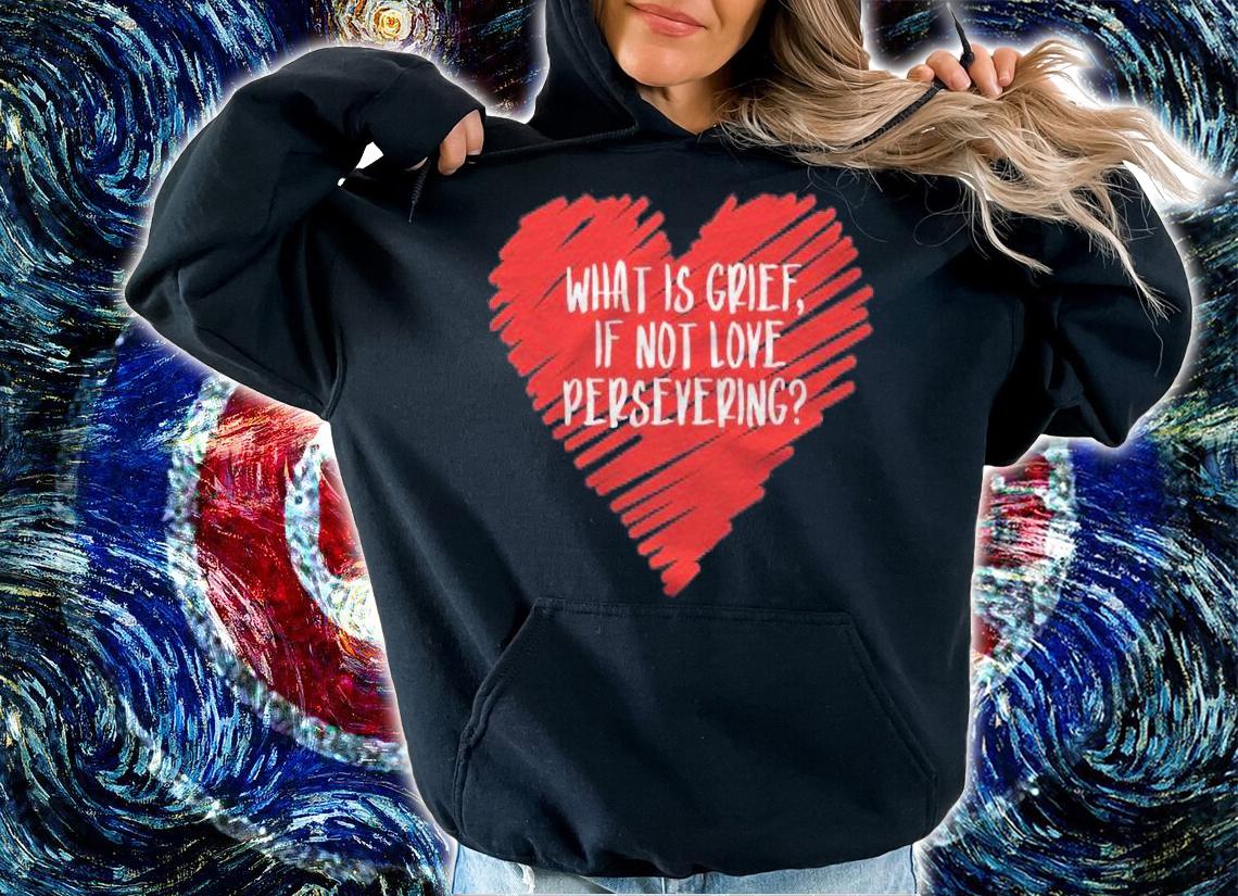 What Is Grief If Not Love Persevering Loss Quote Wanda Meme Pullover Shirt