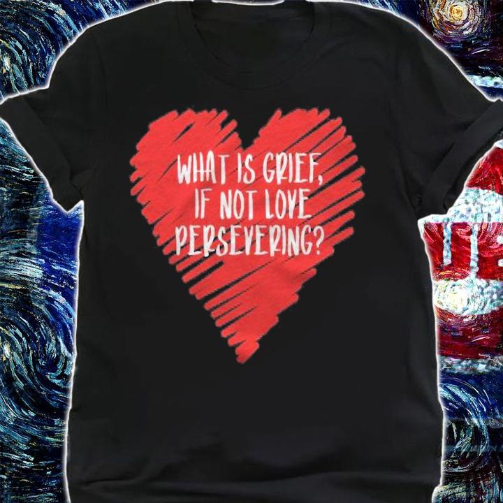 What Is Grief If Not Love Persevering Loss Quote Wanda Meme Pullover Shirt
