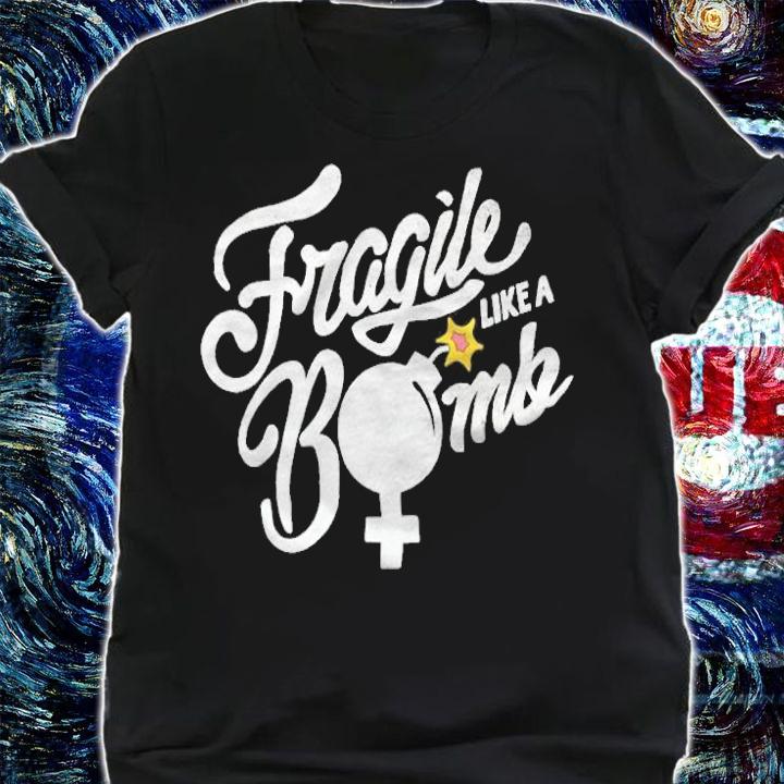 Fragile Like A Bomb Shirt
