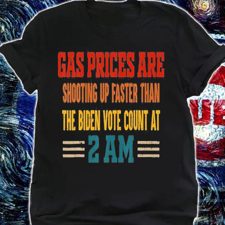 Gas Prices Are Shooting Up Faster Than The Biden Vote T-Shirt
