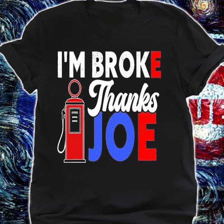 I'm Broke Thanks Joe Funny Gas Prices Biden Meme T-Shirt shirt