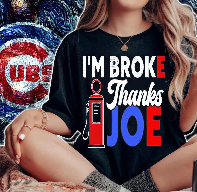 I'm Broke Thanks Joe Funny Gas Prices Biden Meme T-Shirt woman shirt