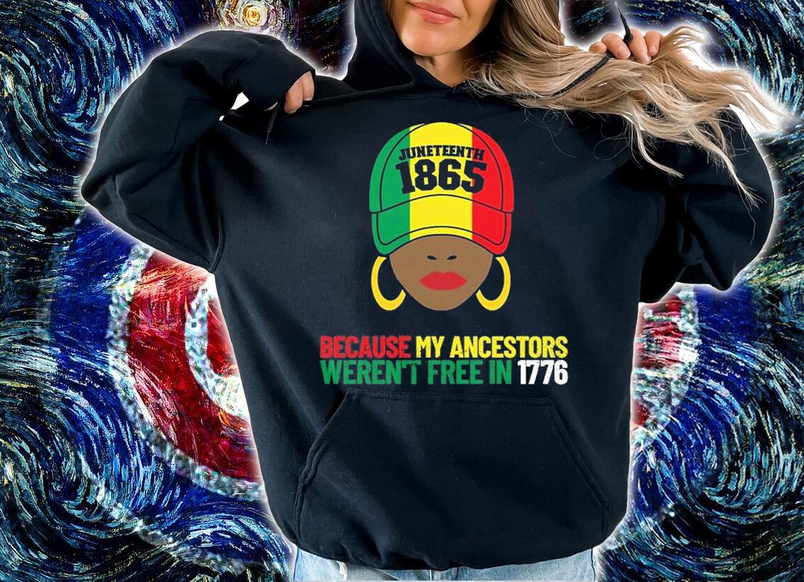 Juneteenth 1865 Because My Ancestors Weren't Free In 1776 T-Shirt