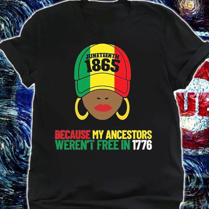 Juneteenth 1865 Because My Ancestors Weren't Free In 1776 T-Shirt