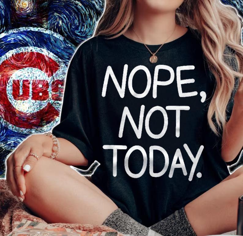 Nope Not Today Funny Sarcastic Jokes Family Shirt woman shirt