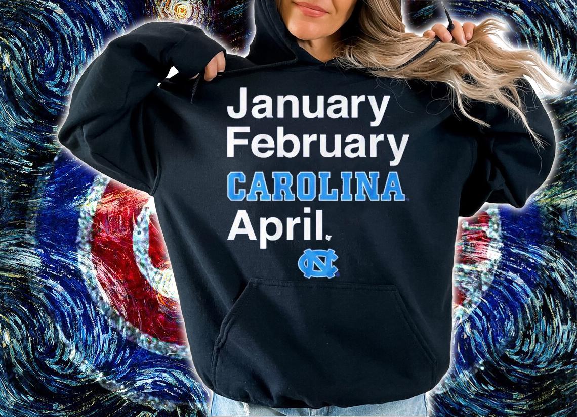 North Carolina Basketball January February Carolina April Shirt