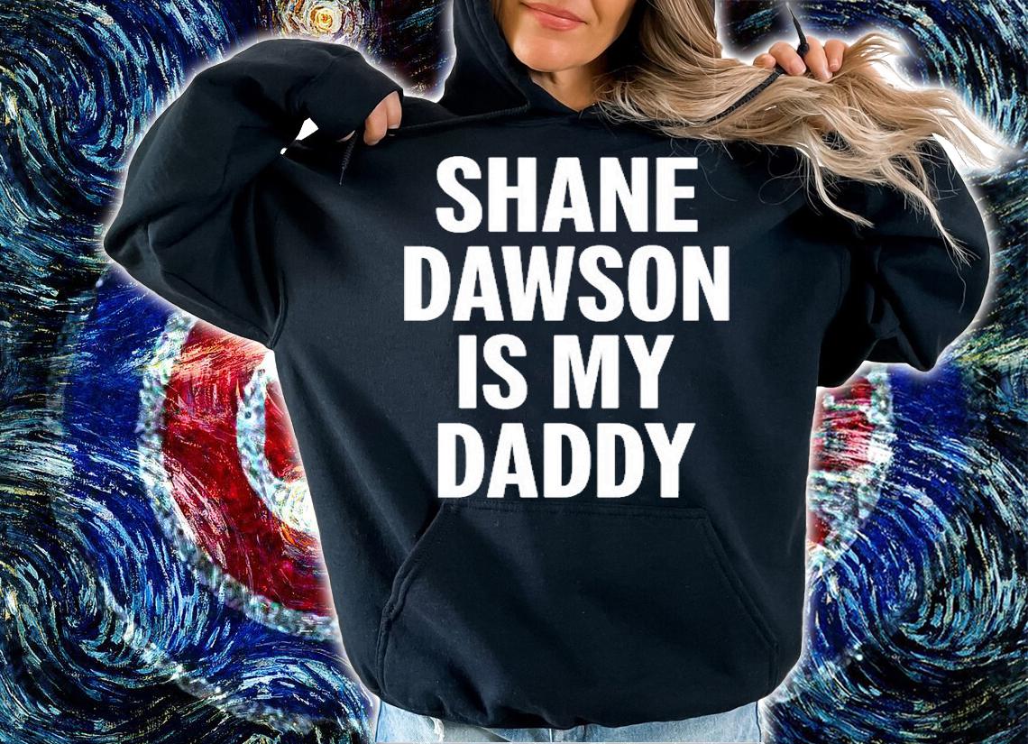 Shane Dawson Is My Daddy T-Shirt hoodie