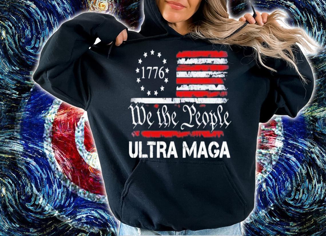 Ultra MAGA We The People Proud Republican USA Flag Shirt hoodie