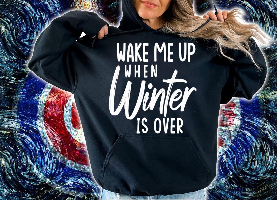 Wake Me Up When Winter Is Over T-Shirt