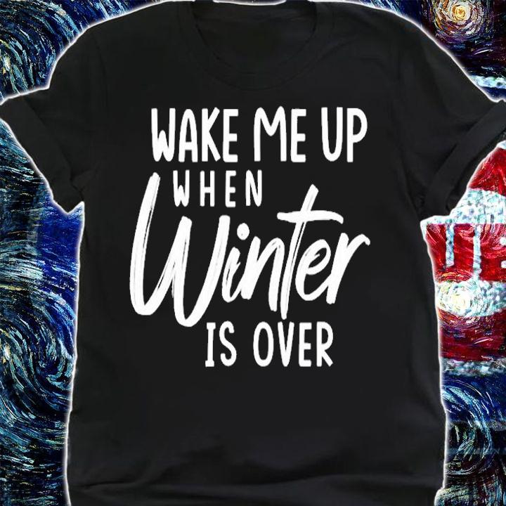 Wake Me Up When Winter Is Over T-Shirt