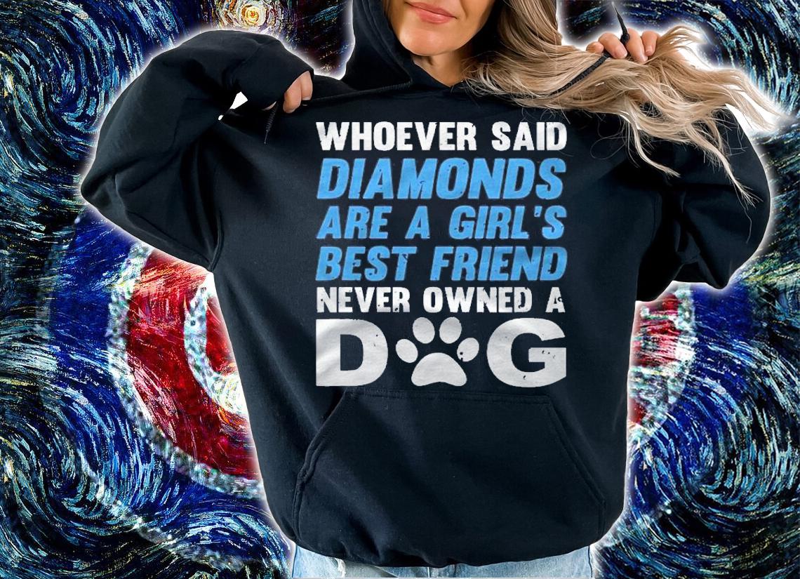 Diamonds Are A Girls Best Friend Never Owned A Dog Shirt hoodie