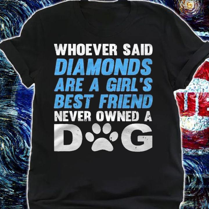 Diamonds Are A Girls Best Friend Never Owned A Dog Shirt shirt