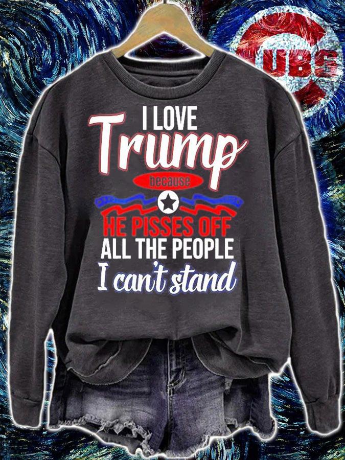I Love Trump Because He Pisses Off All People I Cant Stand T-Shirt