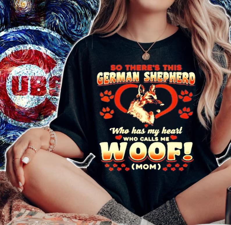 So There's This German Shepherd Who Has My Heart Who Calls Me Woof Mom T-Shirt