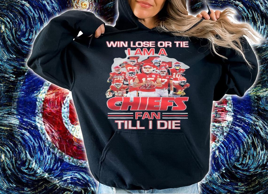 Win lose or tie I am a Kansas City Chiefs fan till I die signatures shirt hoodie