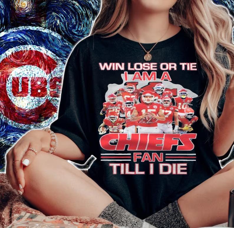 Win lose or tie I am a Kansas City Chiefs fan till I die signatures shirt woman shirt