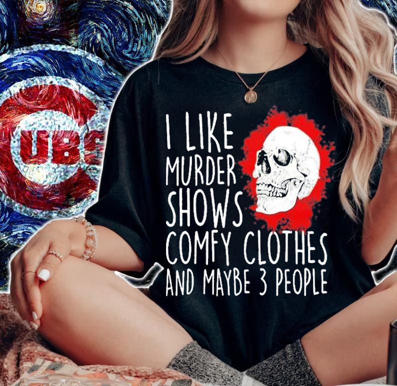 I Like Murder Shows Comfy Clothes And Maybe 3 People T-Shirt