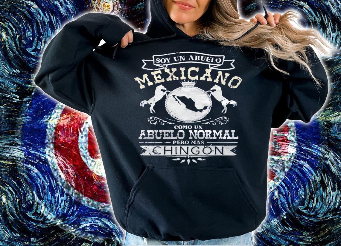 Soy Un Abuelo Mexicano Como Un Abuelo Normal Pero Chingon Shirt hoodie