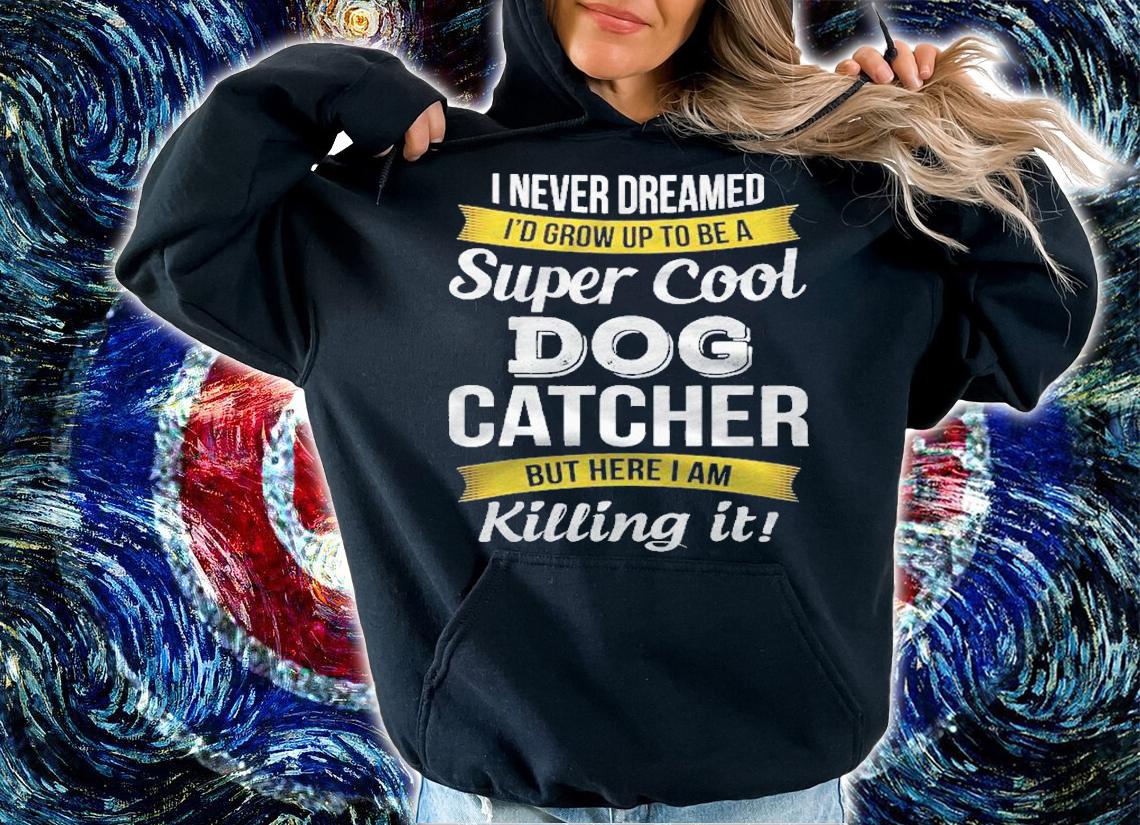 Super Cool Dog Catcher Funny Gift Shirt hoodie