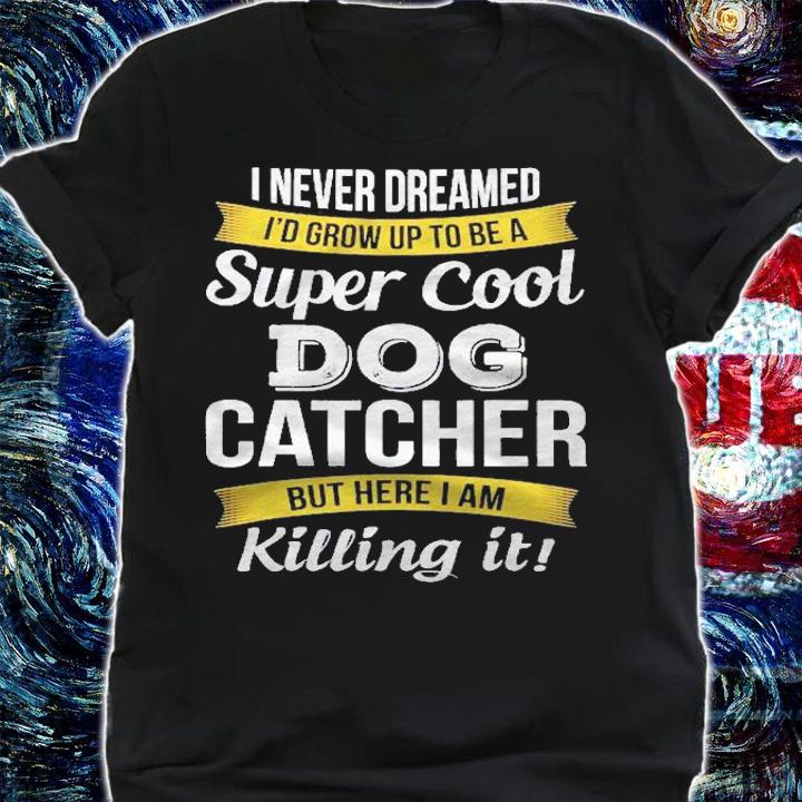 Super Cool Dog Catcher Funny Gift Shirt shirt