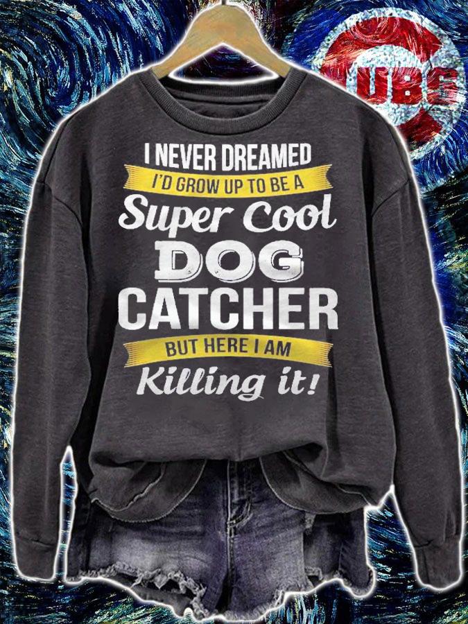 Super Cool Dog Catcher Funny Gift Shirt sweatshirt