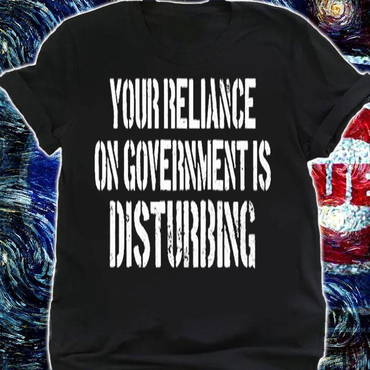 Your Reliance On Government Is Disturbing Prepper Vintage T-Shirt shirt