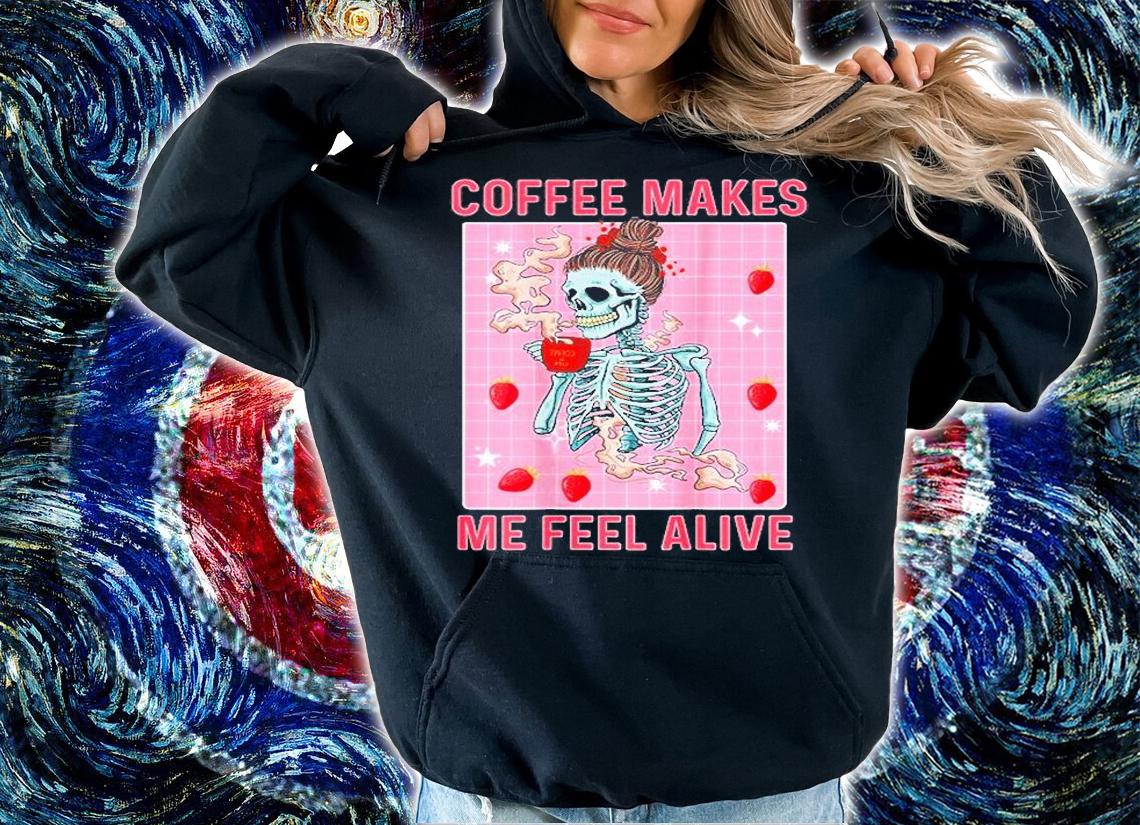 Coffee Makes Me Feel Alive Drinking Skeleton T-Shirt hoodie