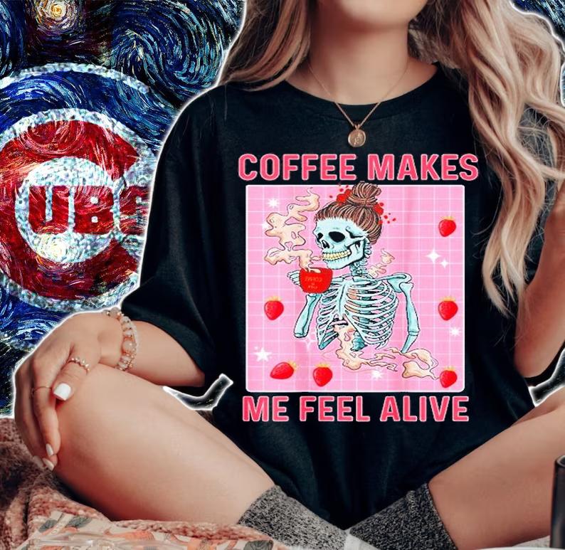 Coffee Makes Me Feel Alive Drinking Skeleton T-Shirt woman shirt