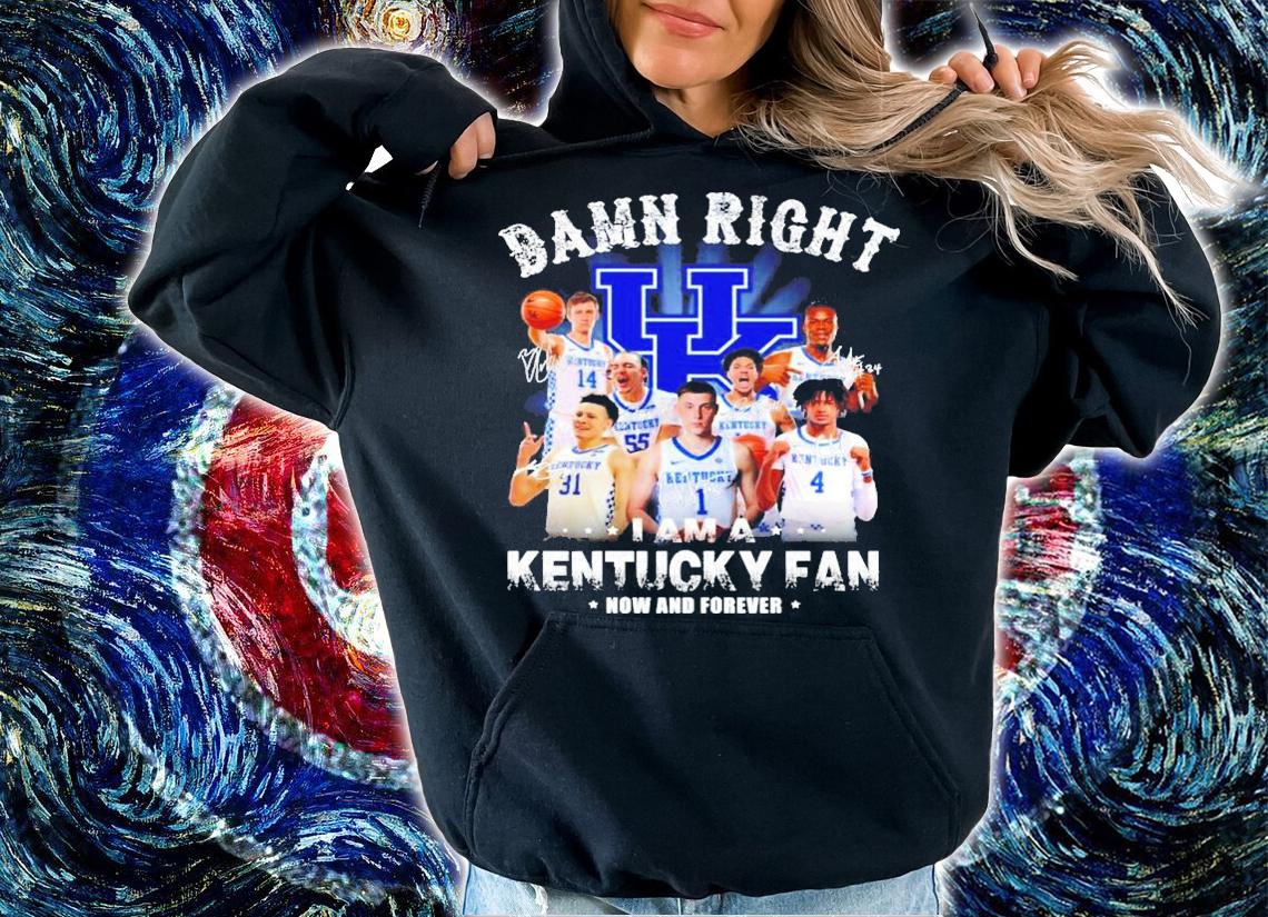 Damn Right I Am Kentucky Wildcats Basketball Fan Now And Forever Signatures Shirt hoodie