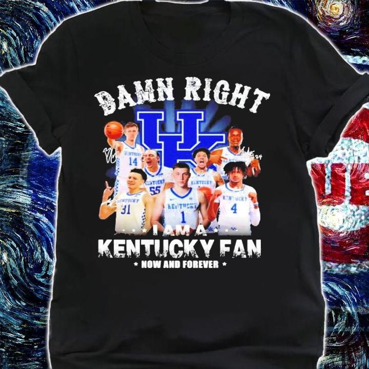Damn Right I Am Kentucky Wildcats Basketball Fan Now And Forever Signatures Shirt shirt