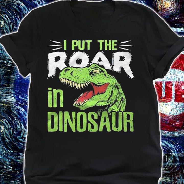 Funny Dino I Put The Roar In Dinosaur Shirt shirt