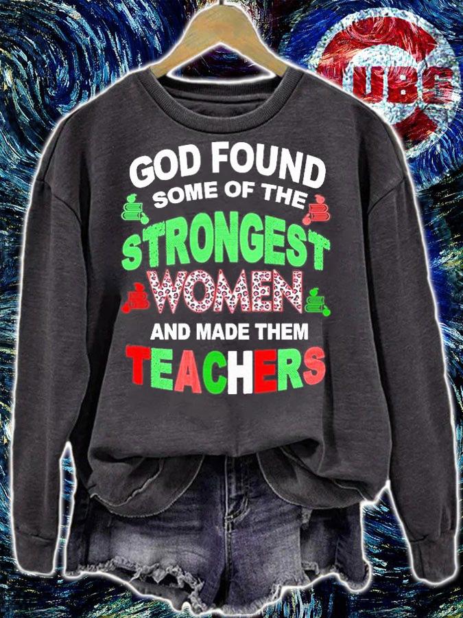 God Found Some Of The Stronggest Women And Make Them Teachers T-Shirt sweatshirt