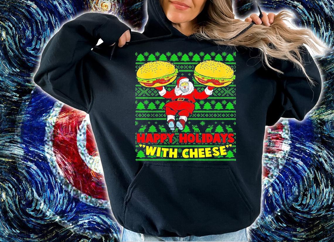 Happy Holidays With Cheese Christmas Cheeseburger Xmas Ugly Shirt hoodie