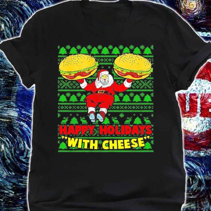 Happy Holidays With Cheese Christmas Cheeseburger Xmas Ugly Shirt shirt