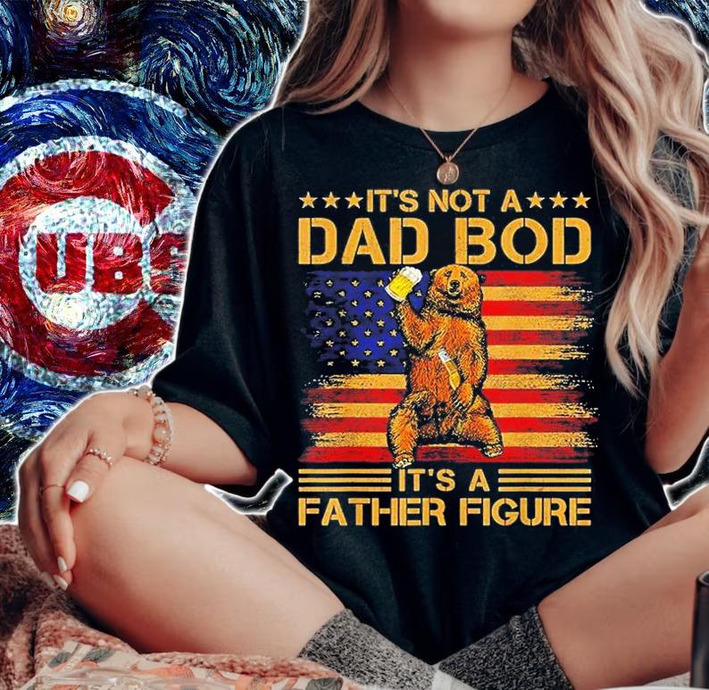 It's Not A Dad Bod Its A Father Figure Dad Bear T-Shirt woman shirt