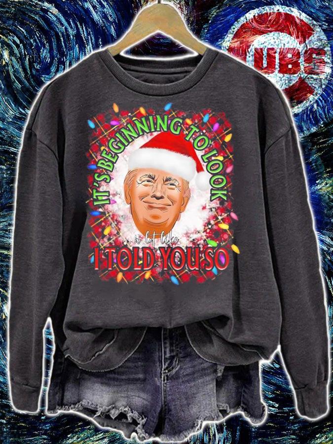 Its Beginning To Look A Lot Like I Told You So Trump T-Shirt sweatshirt