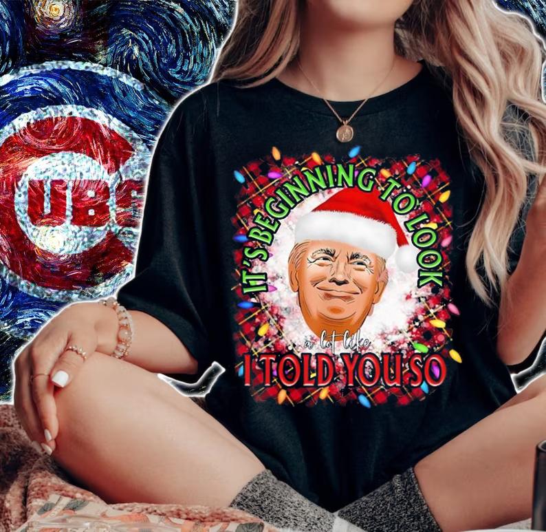 Its Beginning To Look A Lot Like I Told You So Trump T-Shirt woman shirt