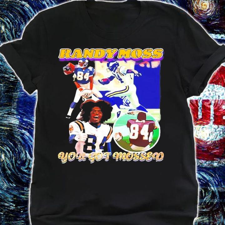 Randy Moss You Got Mossed Shirt shirt