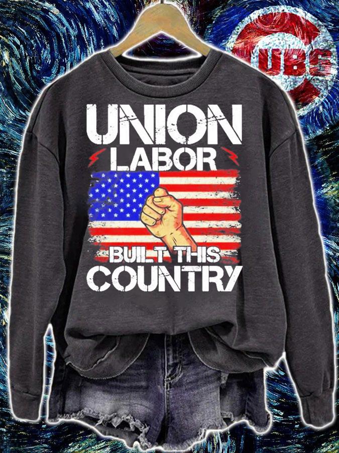 Union Labor Built This Country Union Worker Labor Day T-Shirt sweatshirt