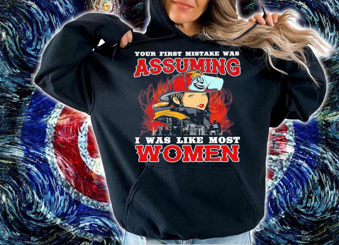 Your First Mistake Was Assuming I Was Like Most Women T-Shirt