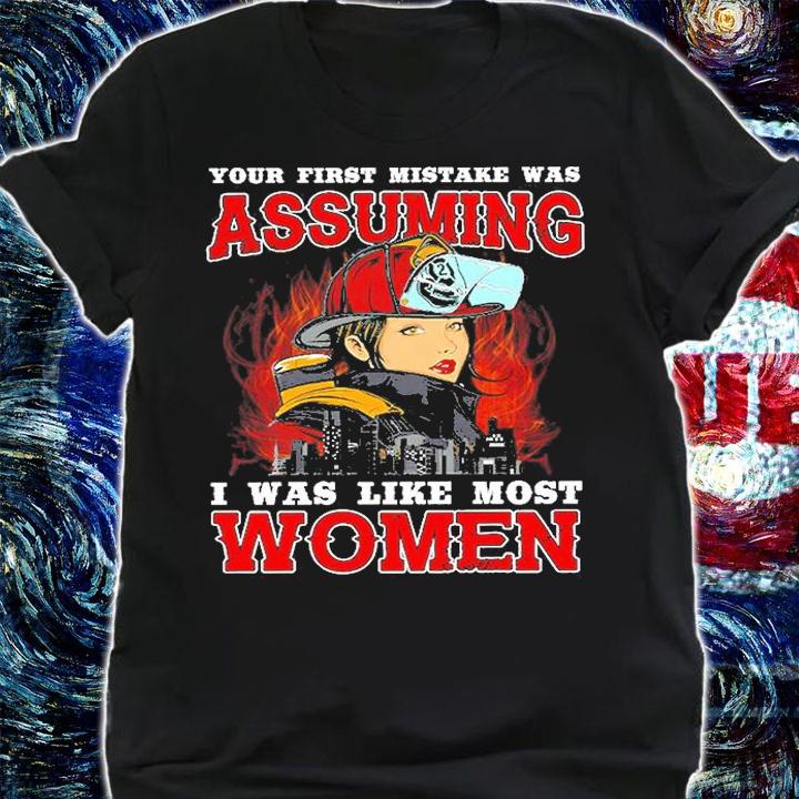 Your First Mistake Was Assuming I Was Like Most Women T-Shirt