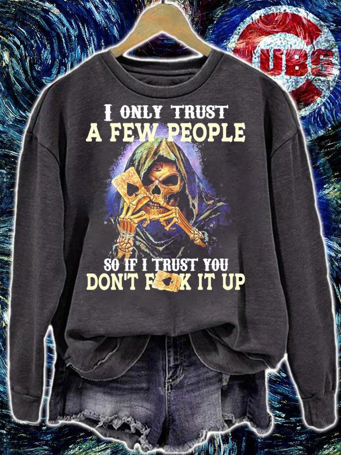 I only trust a few people so if I trust you don't fuck it up shirt sweatshirt