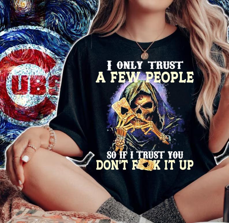 I only trust a few people so if I trust you don't fuck it up shirt woman shirt