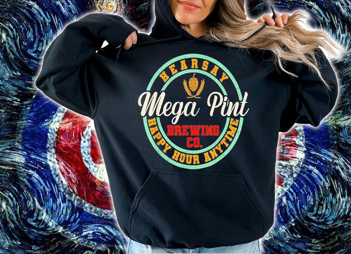 Mega Pint Brewing Co Happy Hour Anytime Hearsay T-Shirt hoodie