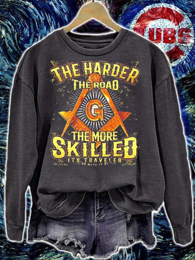 The harder the road the more skilled it's traveler so more it be shirt sweatshirt